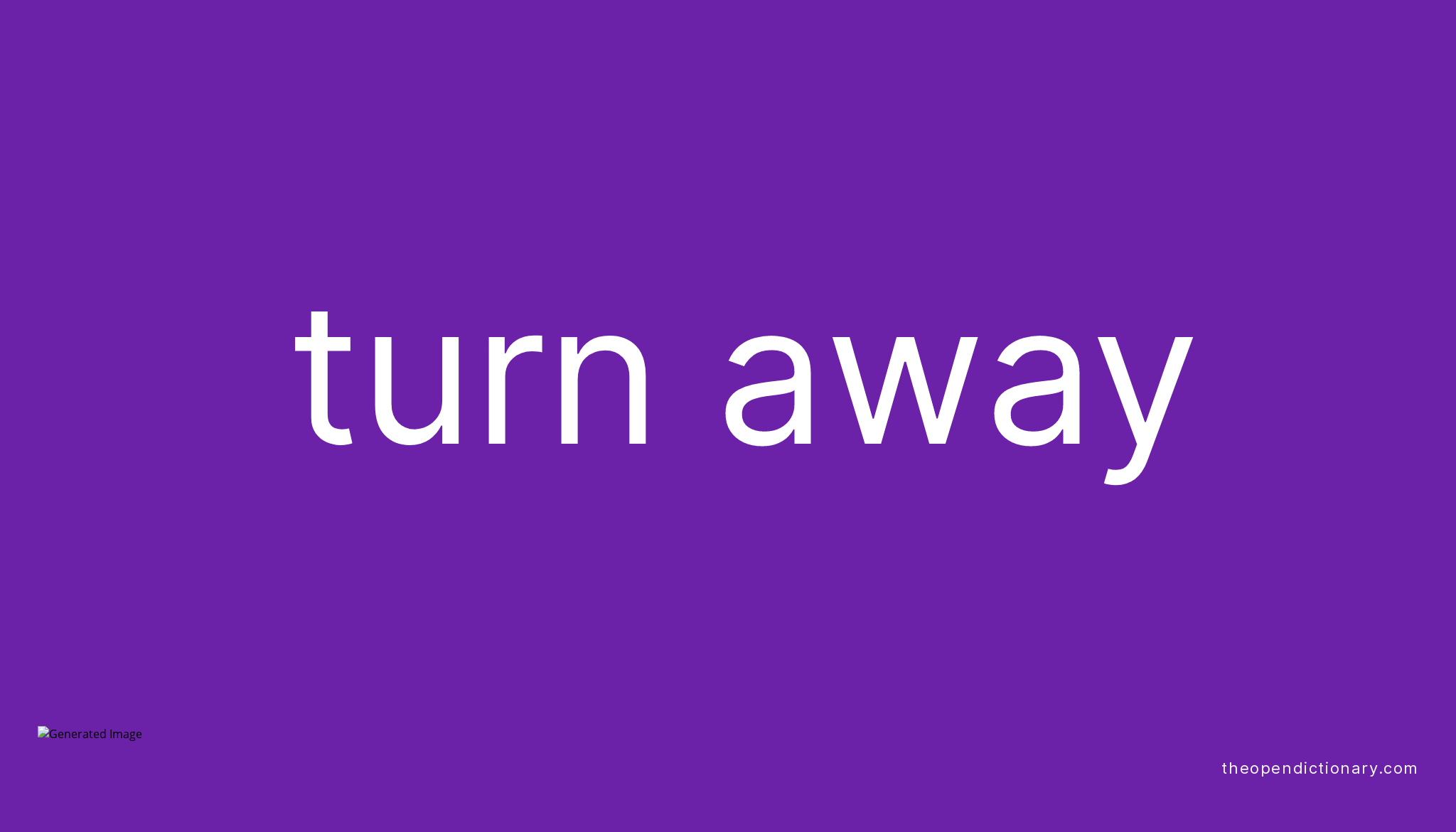 TURN AWAY | Phrasal Verb TURN AWAY Definition, Meaning and Example